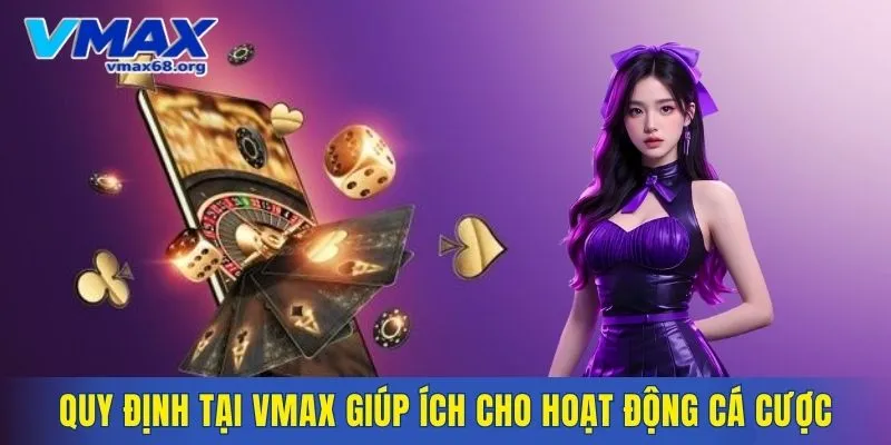 Quy định tại VMAX giúp ích cho hoạt động cá cược của hội viên