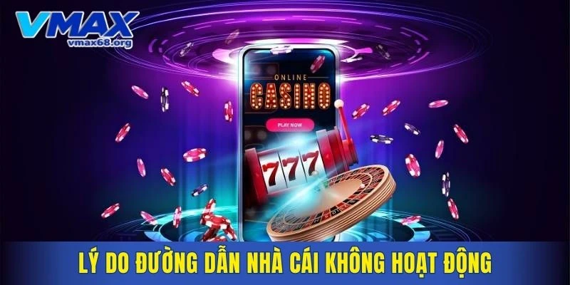 Lý do đường dẫn nhà cái không hoạt động
