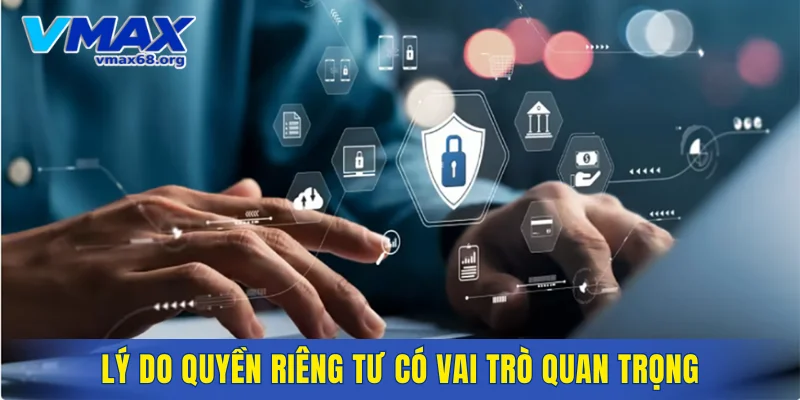 Lý do quyền riêng tư có vai trò quan trọng