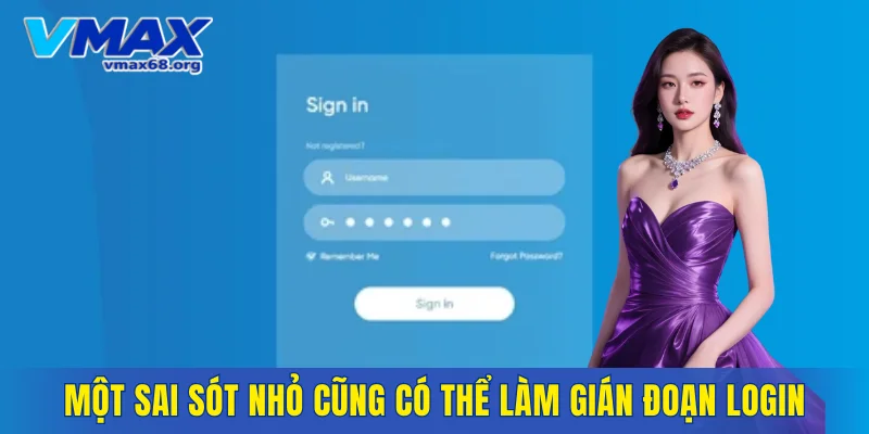 Một sai sót nhỏ cũng có thể làm gián đoạn login
