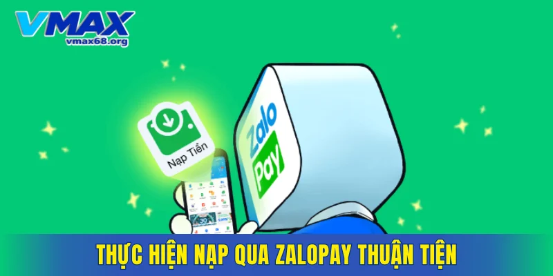Thực hiện nạp qua ZaloPay thuận tiện
