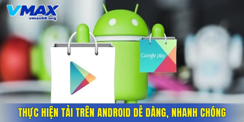 Thực hiện tải trên Android dễ dàng, nhanh chóng