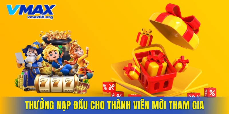 Thưởng nạp đầu cho thành viên mới tham gia