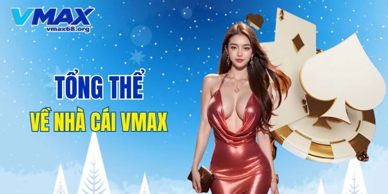 Tổng thể về nhà cái VMAX