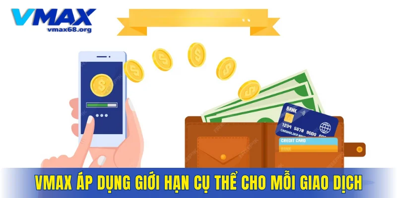 VMAX áp dụng giới hạn cụ thể cho mỗi giao dịch