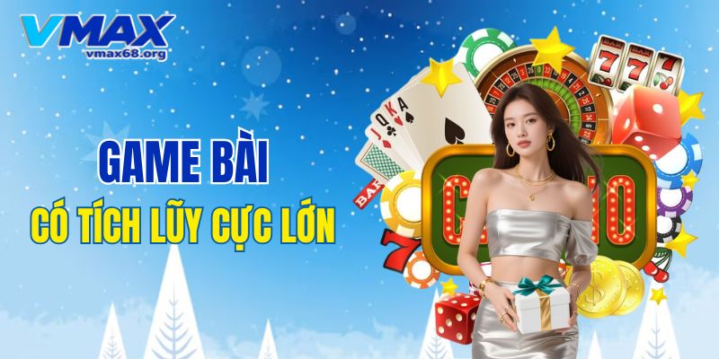 Game bài có tích lũy giá trị cực lớn